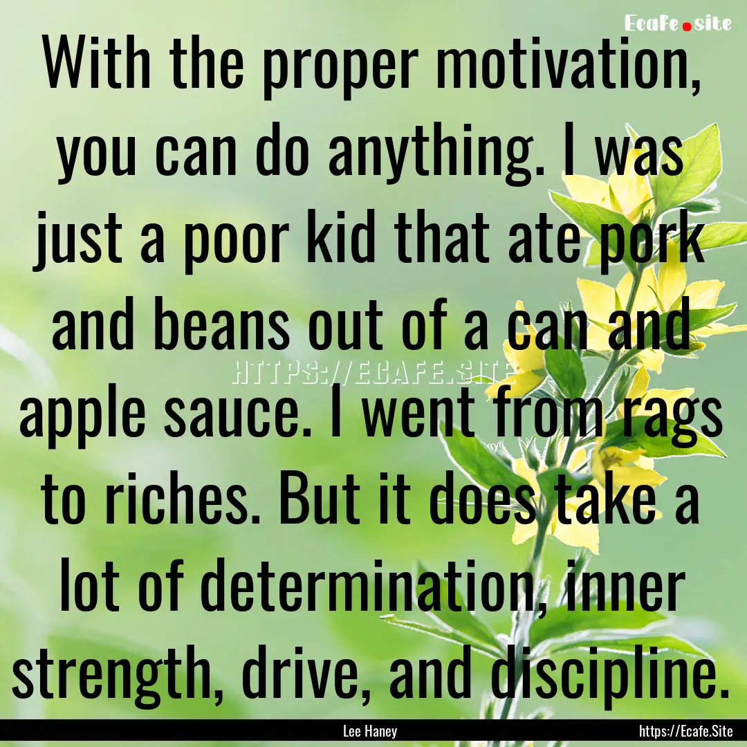 With the proper motivation, you can do anything..... : Quote by Lee Haney