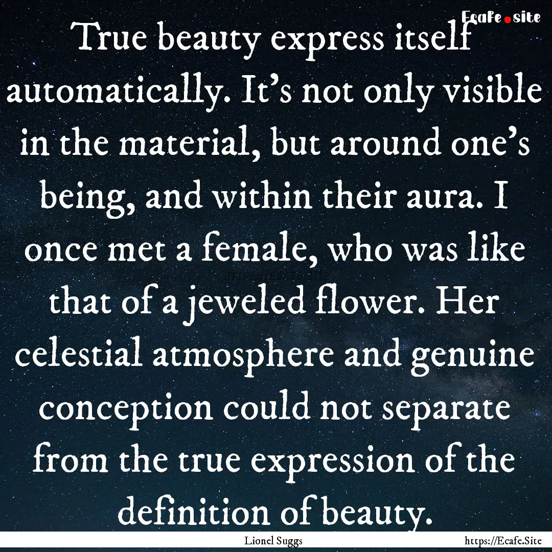 True beauty express itself automatically..... : Quote by Lionel Suggs