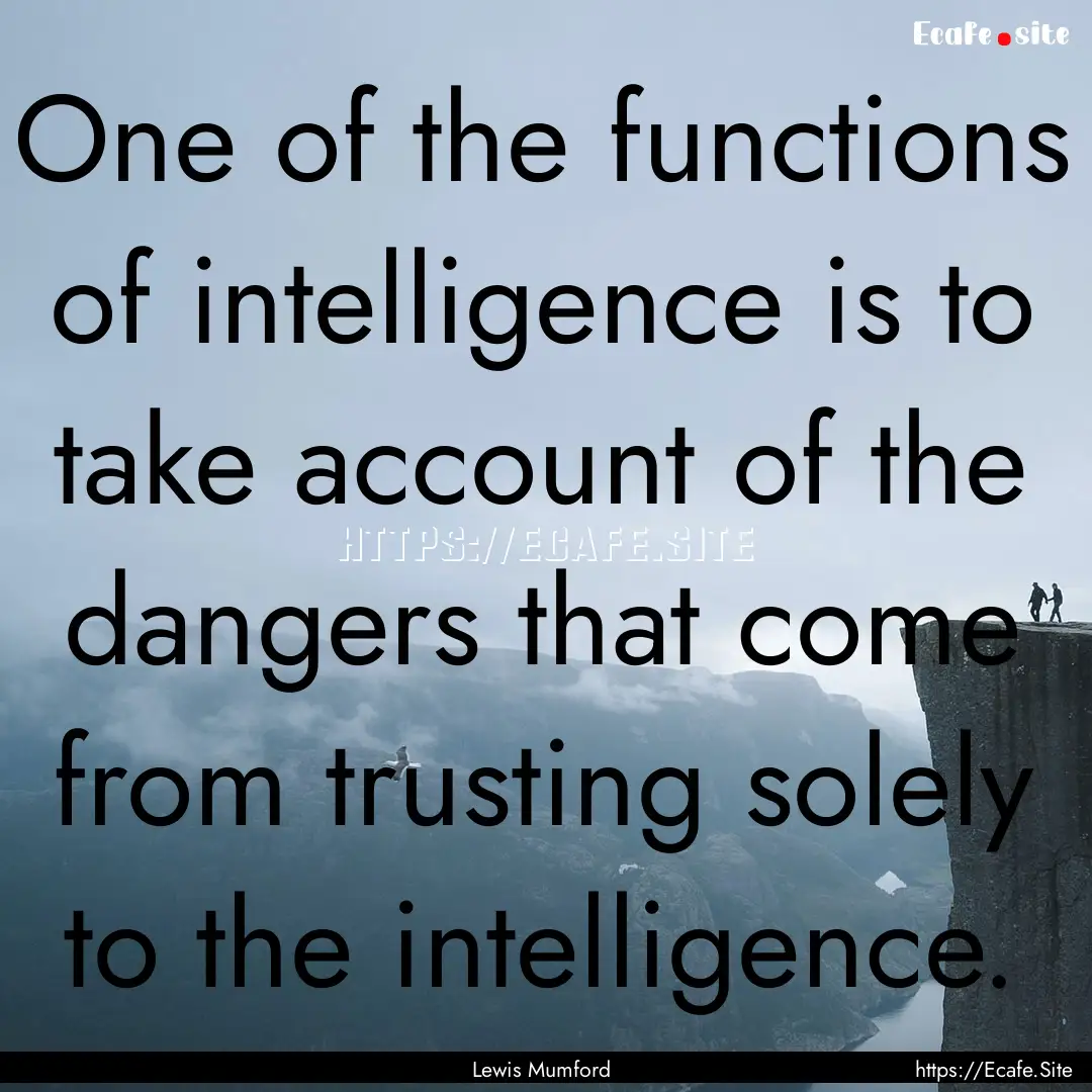 One of the functions of intelligence is to.... : Quote by Lewis Mumford