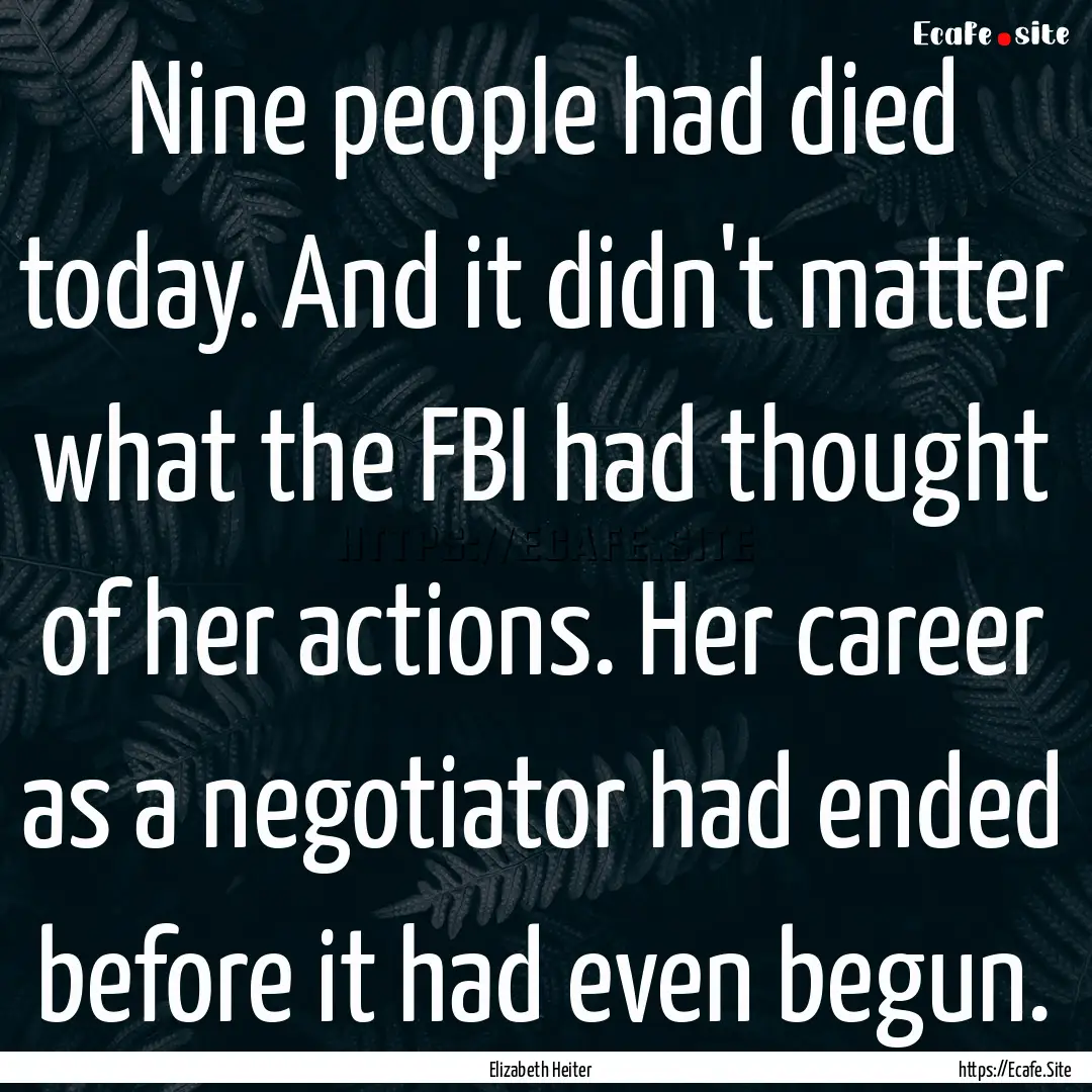 Nine people had died today. And it didn't.... : Quote by Elizabeth Heiter