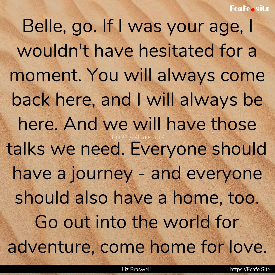 Belle, go. If I was your age, I wouldn't.... : Quote by Liz Braswell