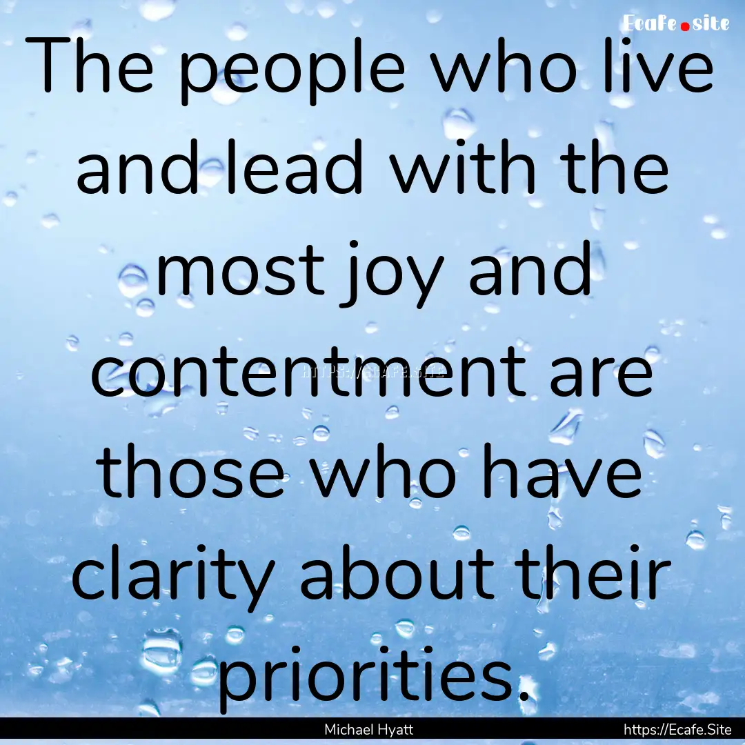 The people who live and lead with the most.... : Quote by Michael Hyatt