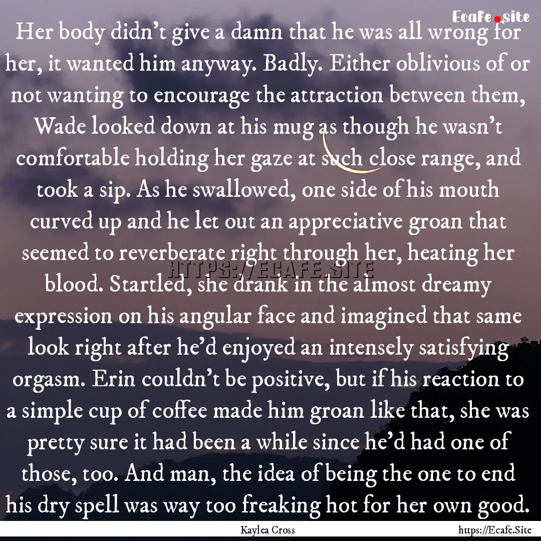 Her body didn’t give a damn that he was.... : Quote by Kaylea Cross