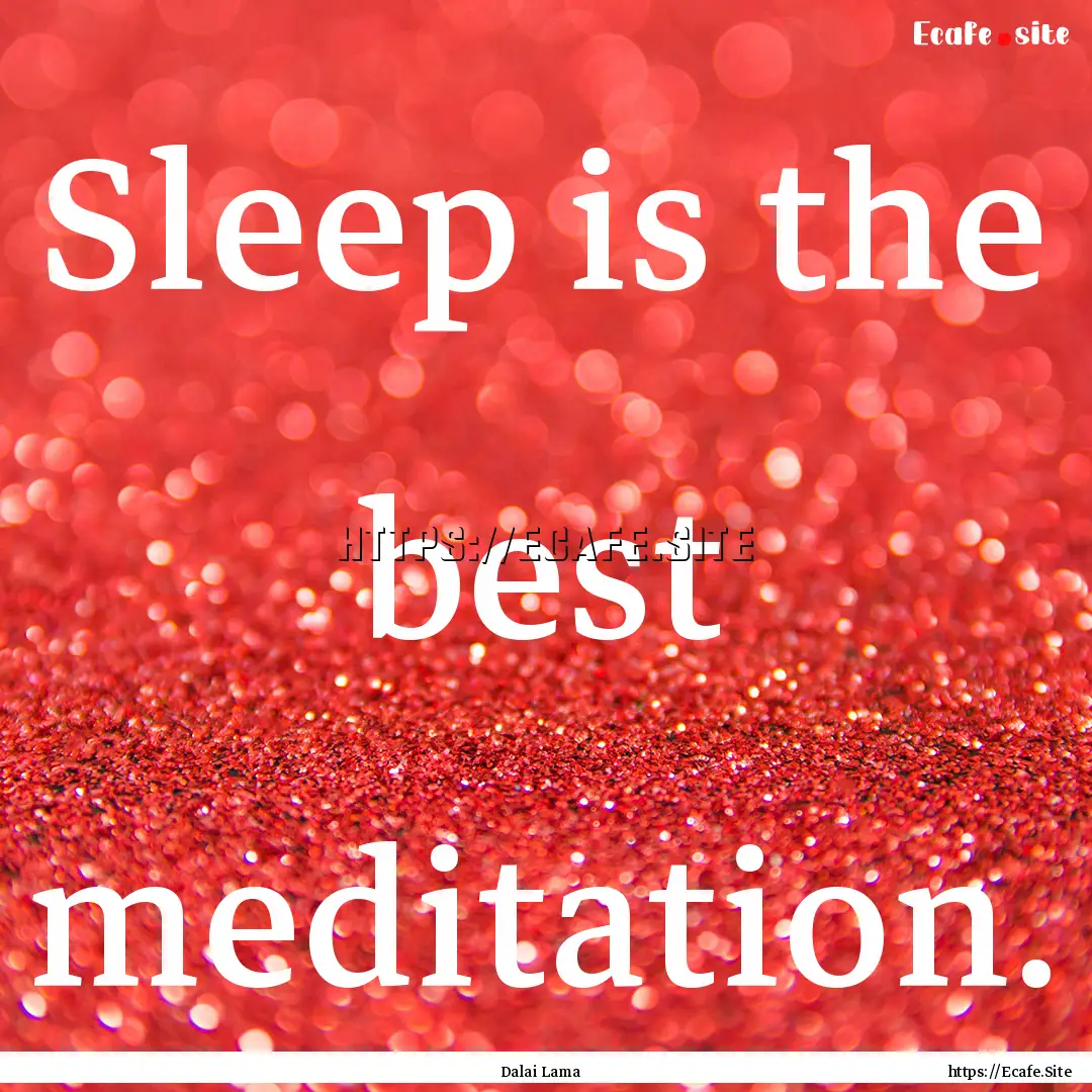 Sleep is the best meditation. : Quote by Dalai Lama