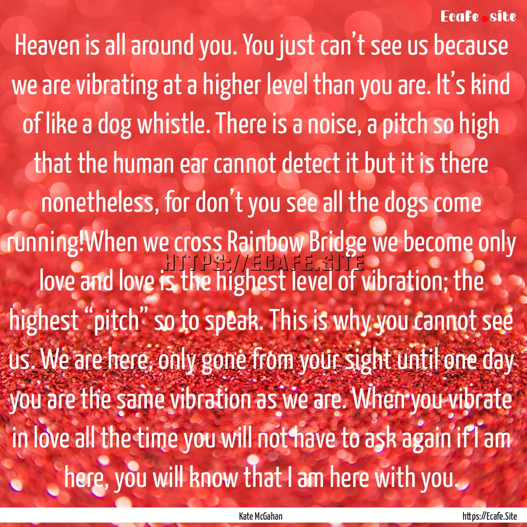 Heaven is all around you. You just can’t.... : Quote by Kate McGahan