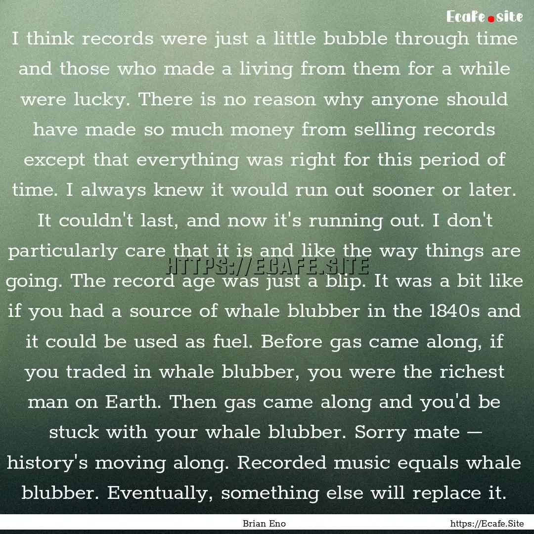 I think records were just a little bubble.... : Quote by Brian Eno