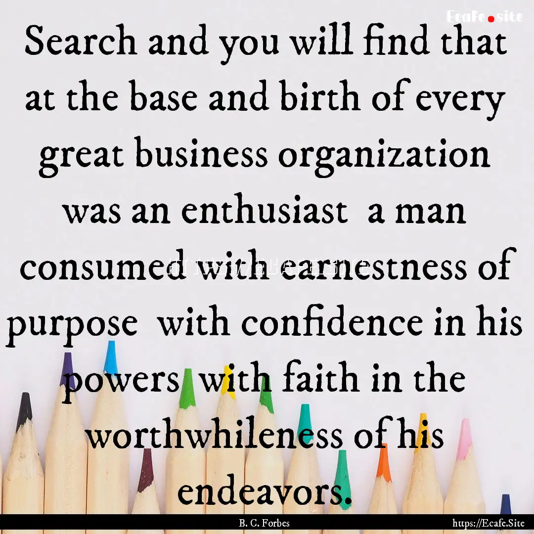 Search and you will find that at the base.... : Quote by B. C. Forbes