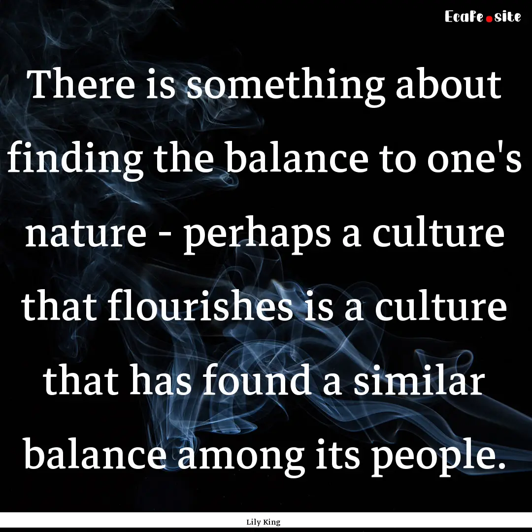 There is something about finding the balance.... : Quote by Lily King