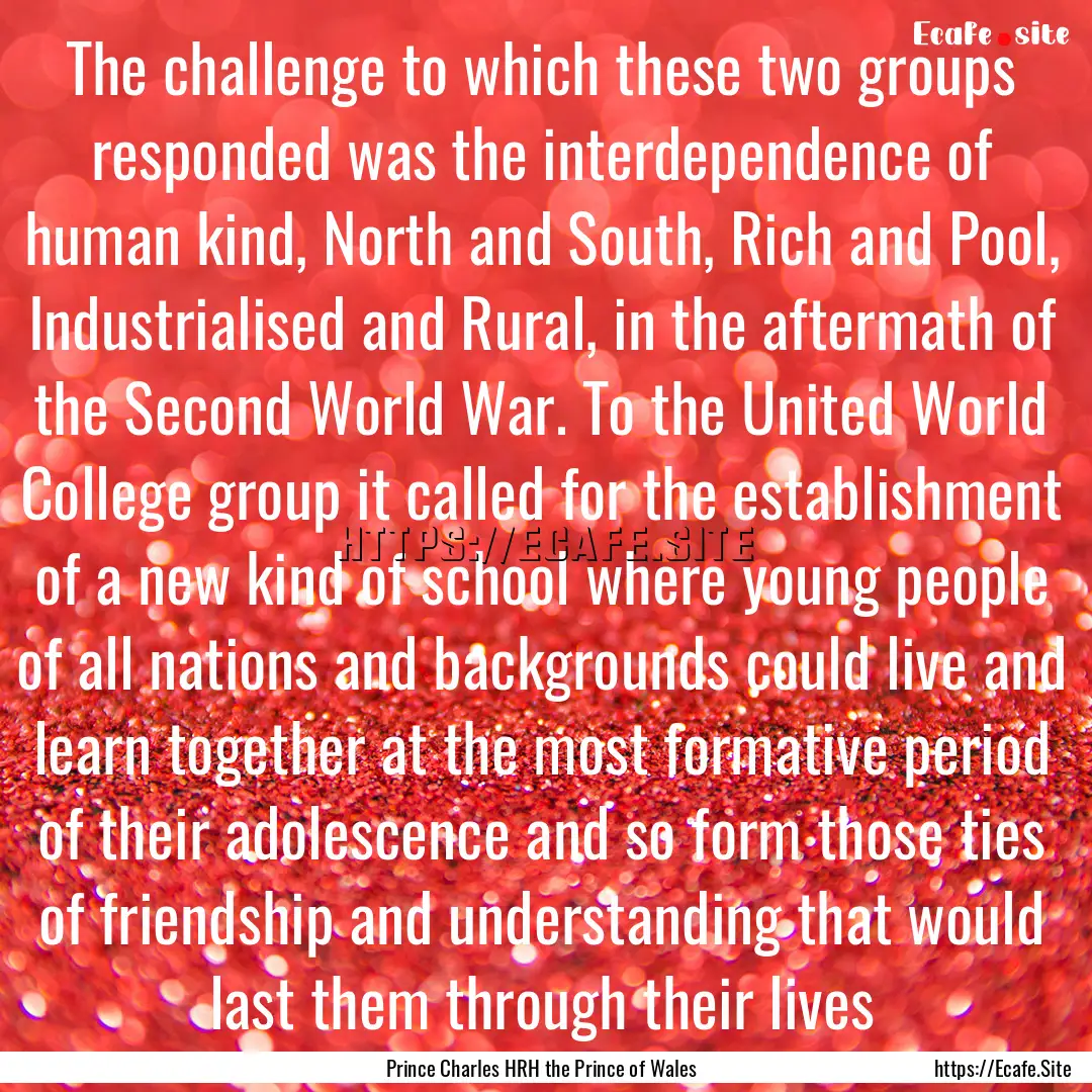 The challenge to which these two groups responded.... : Quote by Prince Charles HRH the Prince of Wales