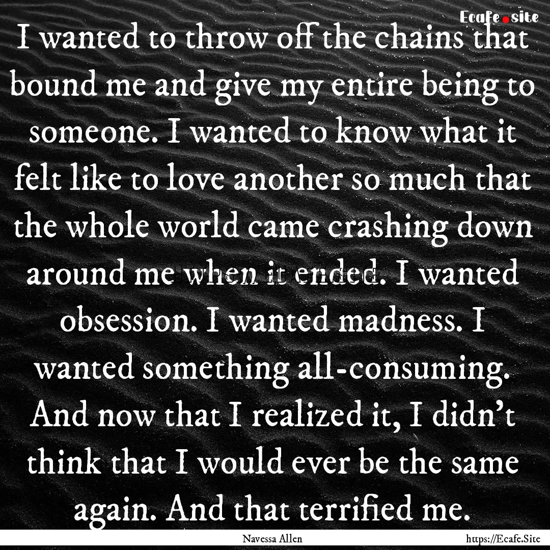 I wanted to throw off the chains that bound.... : Quote by Navessa Allen