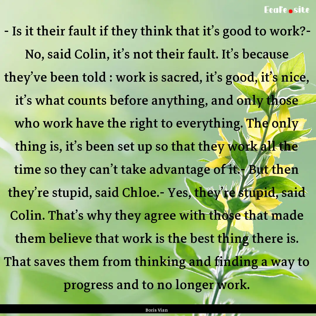 - Is it their fault if they think that it’s.... : Quote by Boris Vian