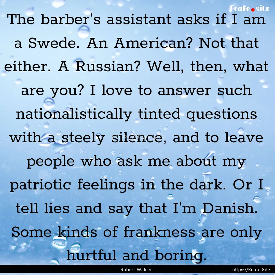 The barber's assistant asks if I am a Swede..... : Quote by Robert Walser