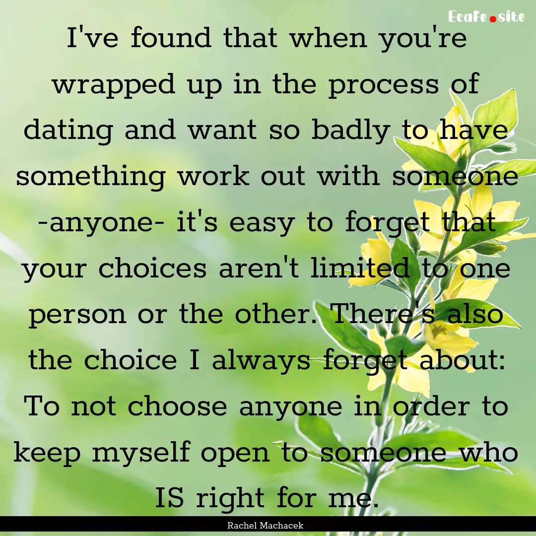 I've found that when you're wrapped up in.... : Quote by Rachel Machacek