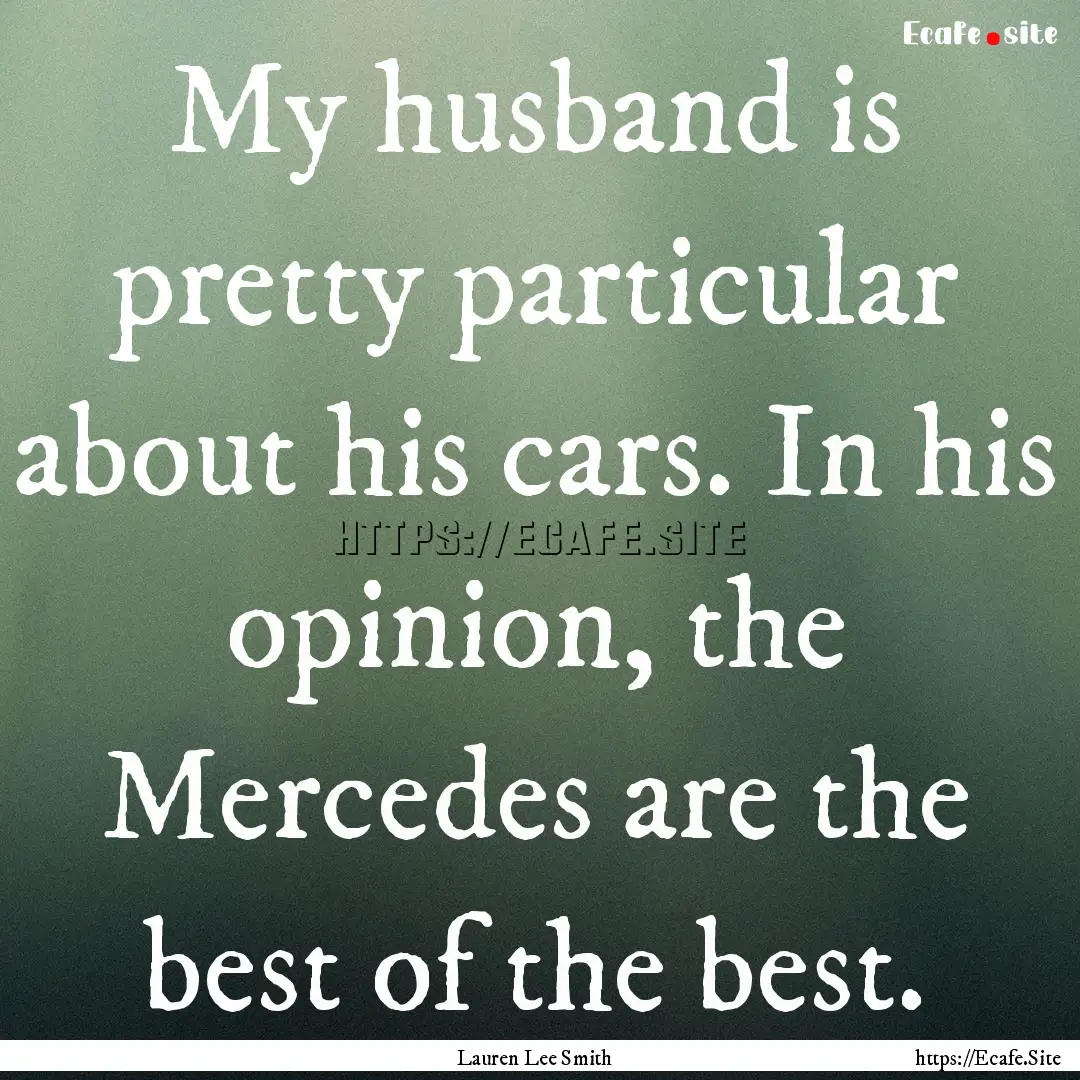 My husband is pretty particular about his.... : Quote by Lauren Lee Smith