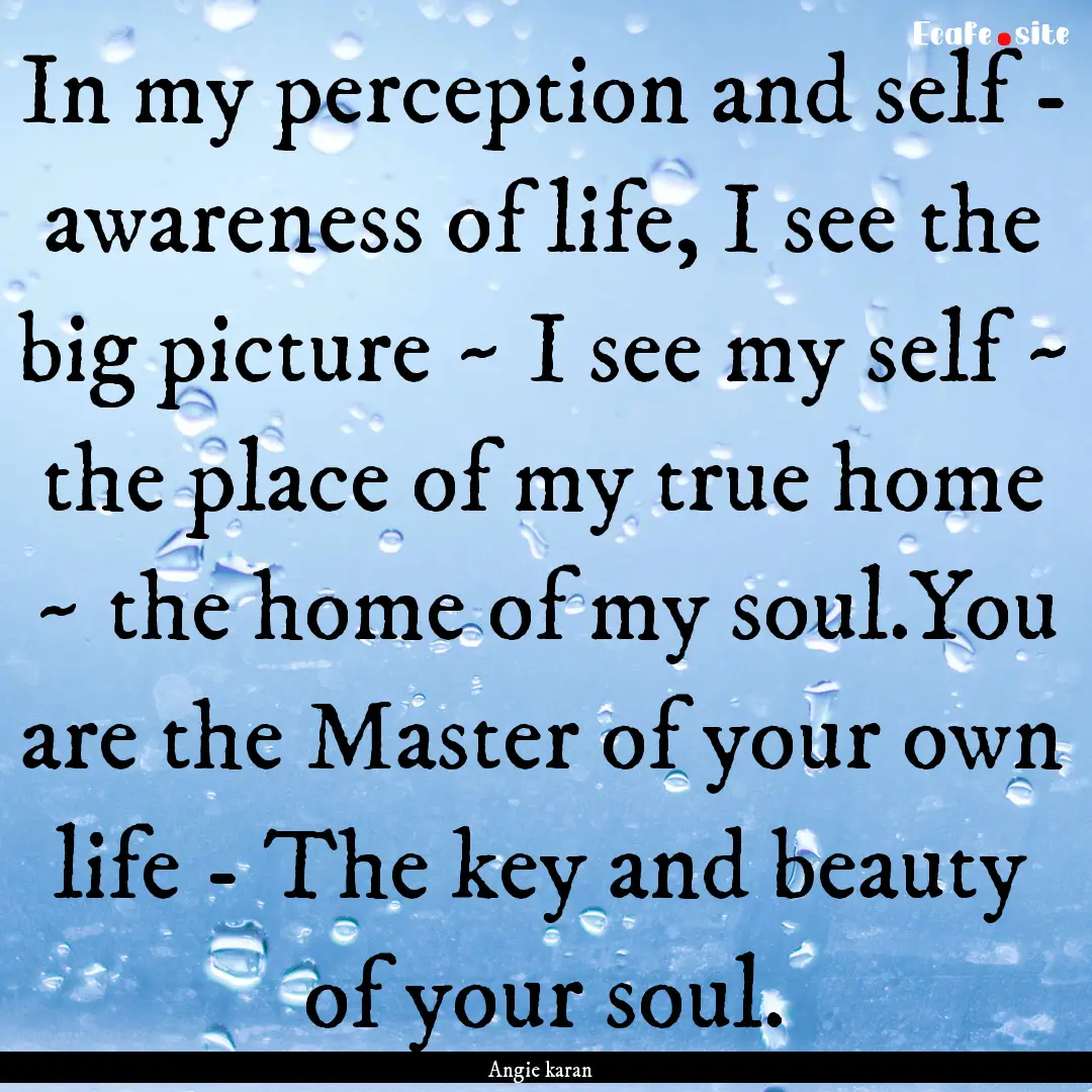 In my perception and self - awareness of.... : Quote by Angie karan