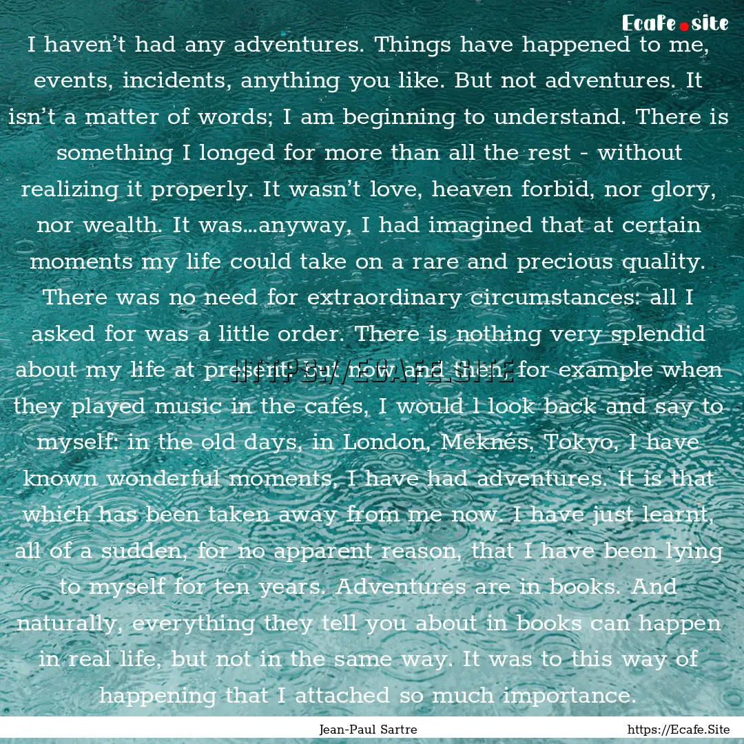 I haven’t had any adventures. Things have.... : Quote by Jean-Paul Sartre