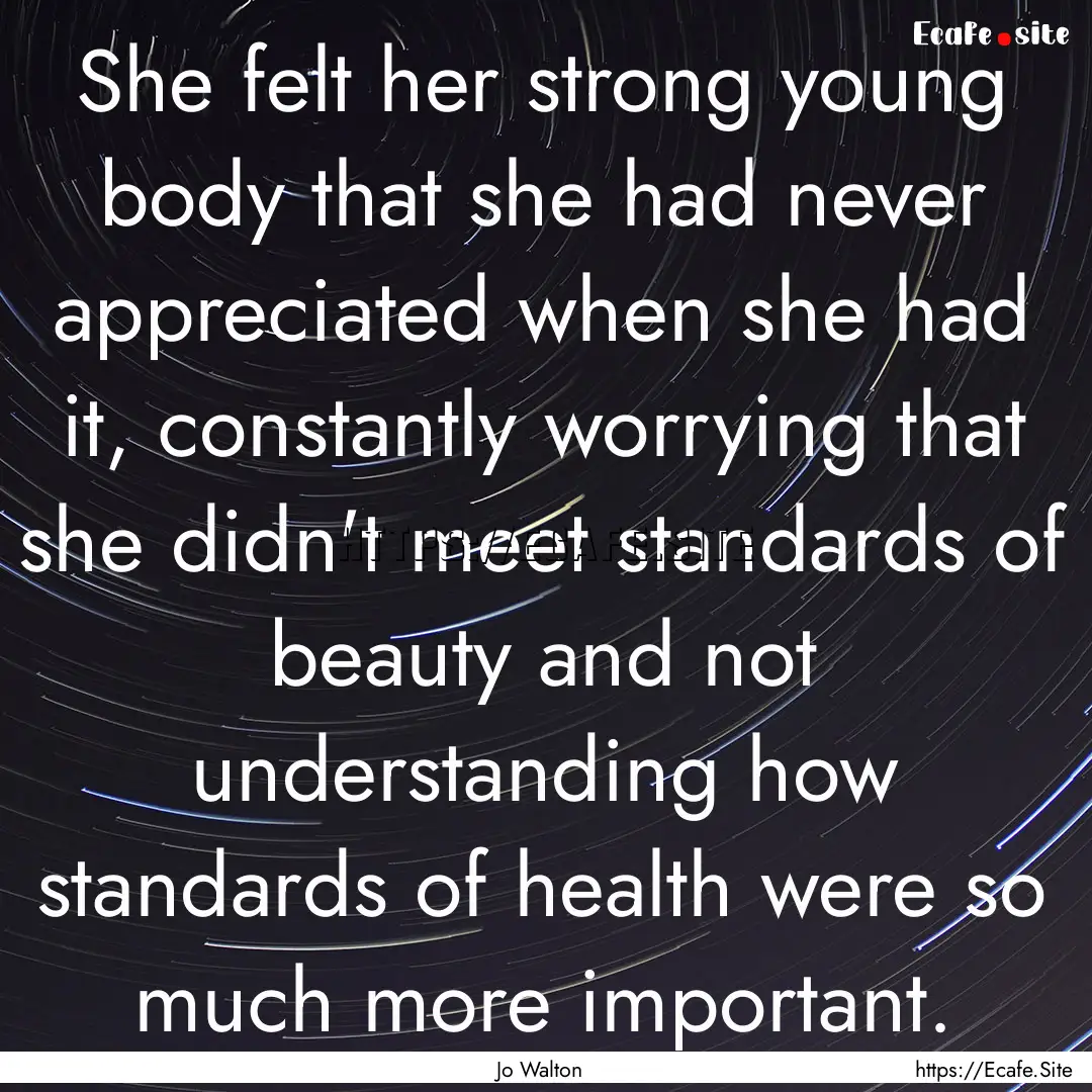 She felt her strong young body that she had.... : Quote by Jo Walton