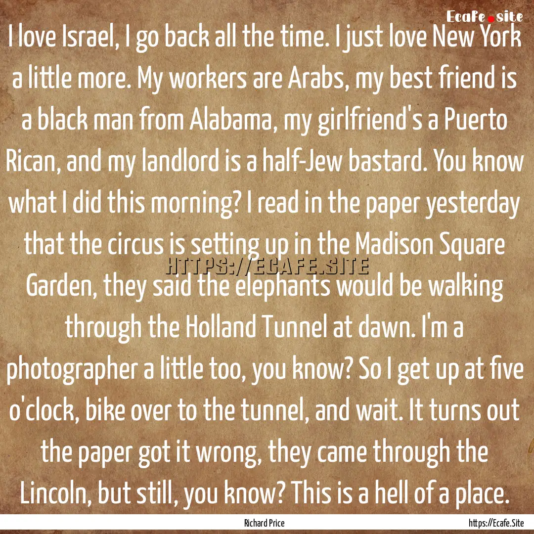 I love Israel, I go back all the time. I.... : Quote by Richard Price