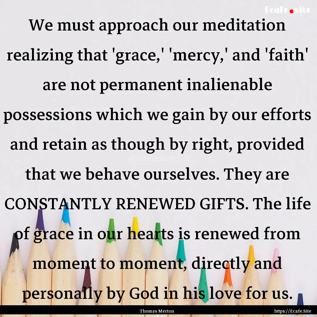 We must approach our meditation realizing.... : Quote by Thomas Merton