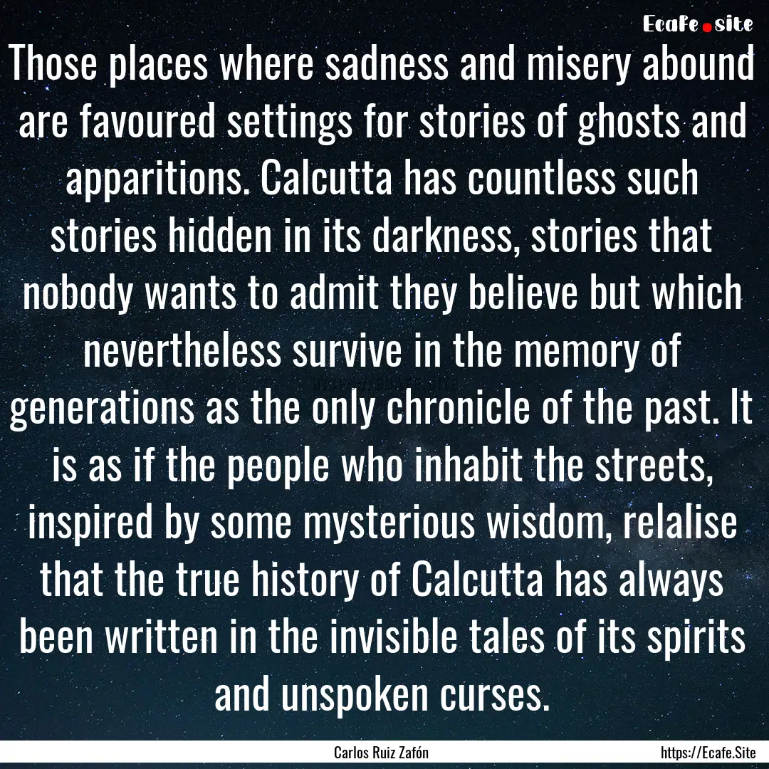 Those places where sadness and misery abound.... : Quote by Carlos Ruiz Zafón