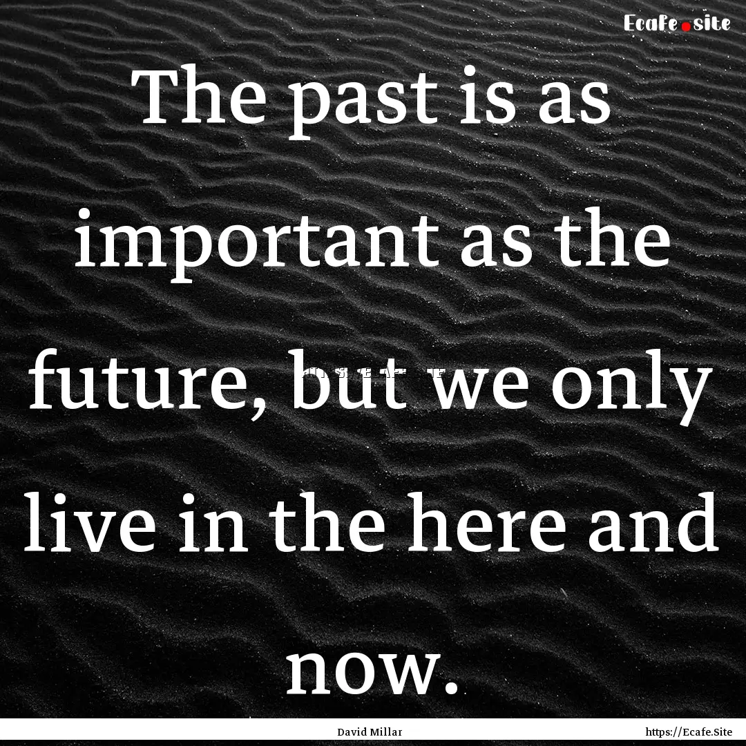 The past is as important as the future, but.... : Quote by David Millar