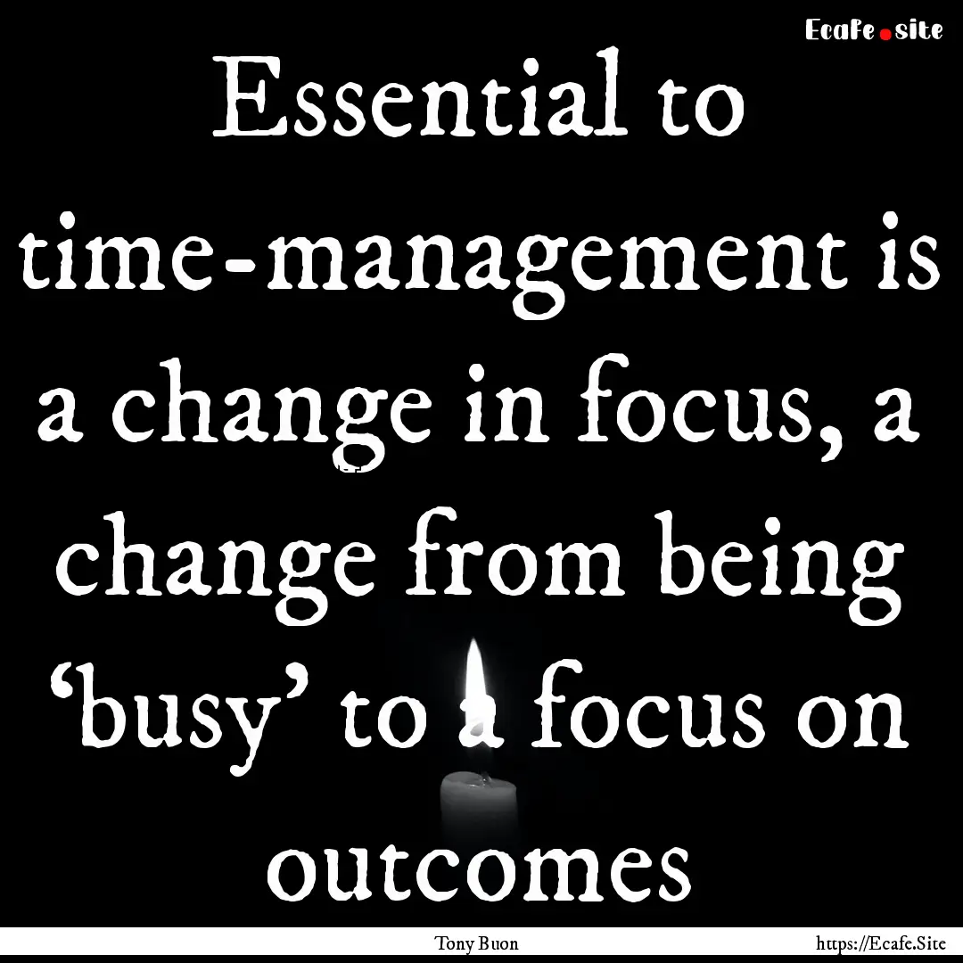 Essential to time-management is a change.... : Quote by Tony Buon