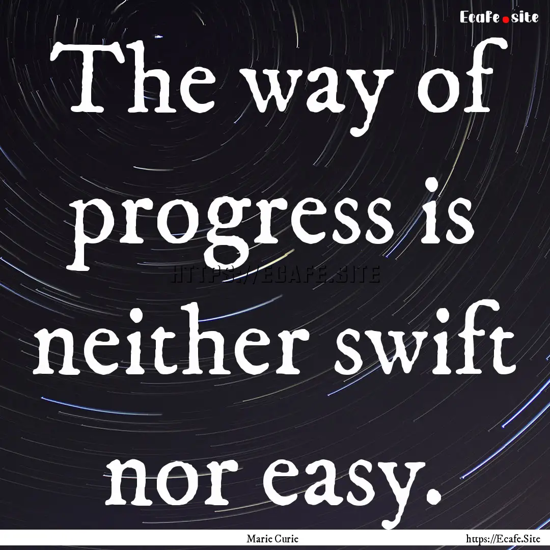 The way of progress is neither swift nor.... : Quote by Marie Curie