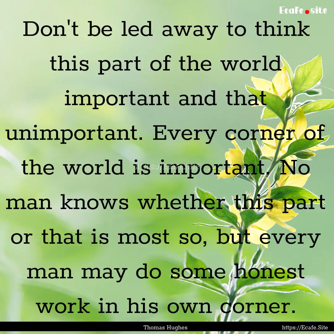 Don't be led away to think this part of the.... : Quote by Thomas Hughes