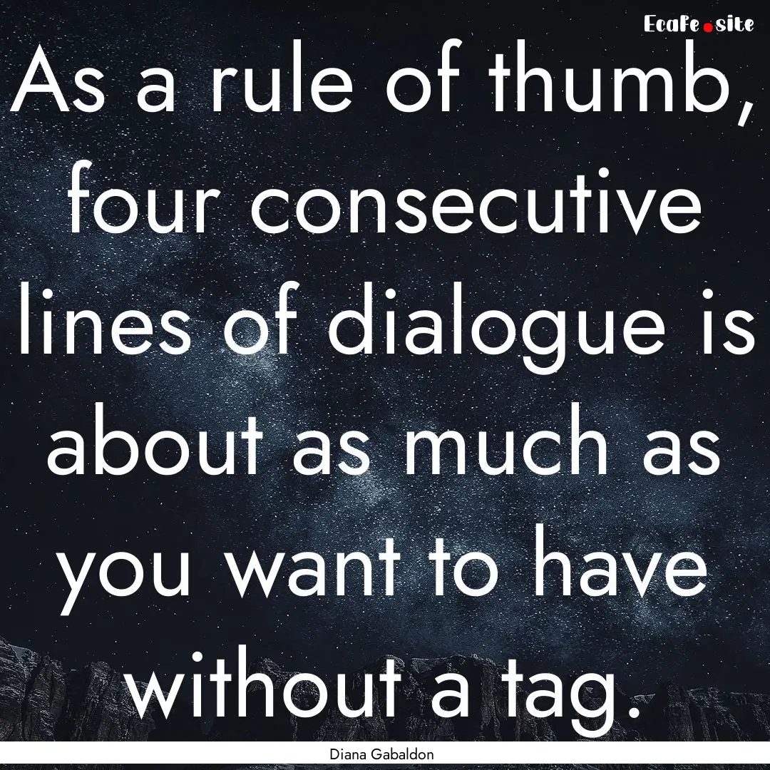 As a rule of thumb, four consecutive lines.... : Quote by Diana Gabaldon