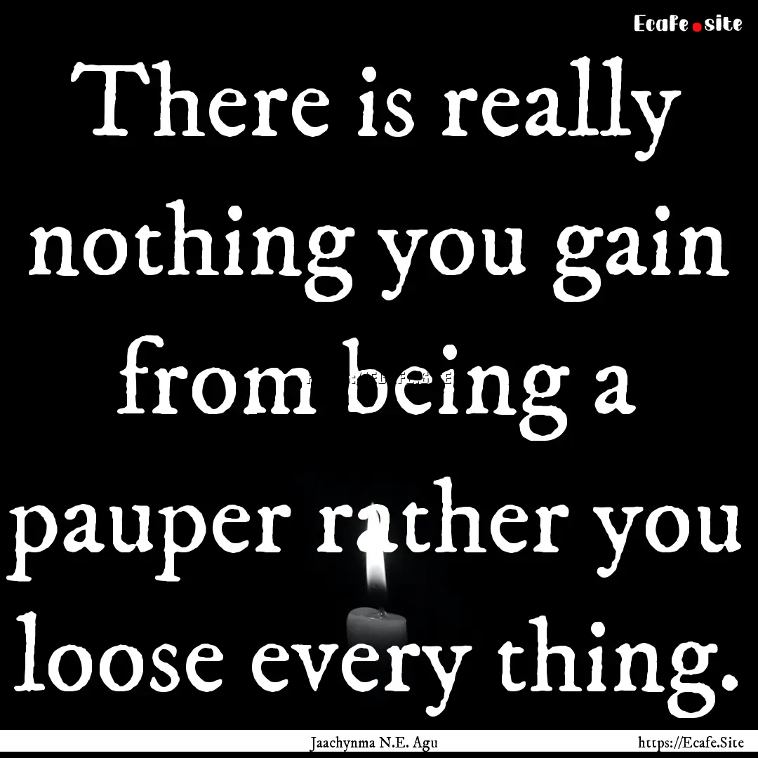 There is really nothing you gain from being.... : Quote by Jaachynma N.E. Agu