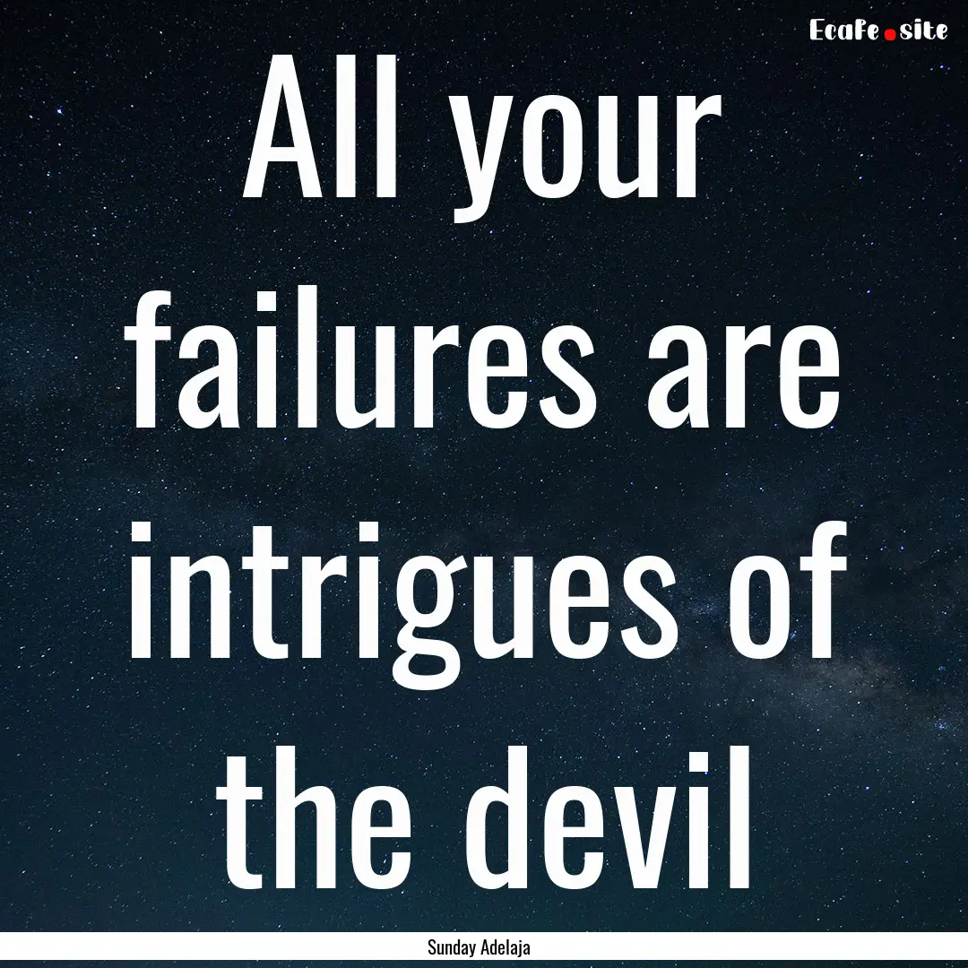 All your failures are intrigues of the devil.... : Quote by Sunday Adelaja