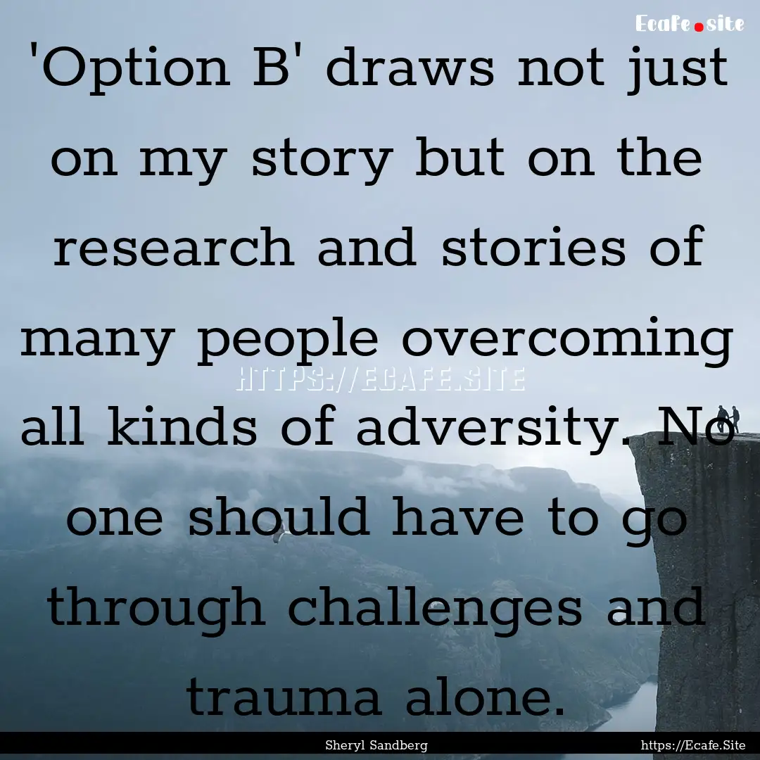 'Option B' draws not just on my story but.... : Quote by Sheryl Sandberg