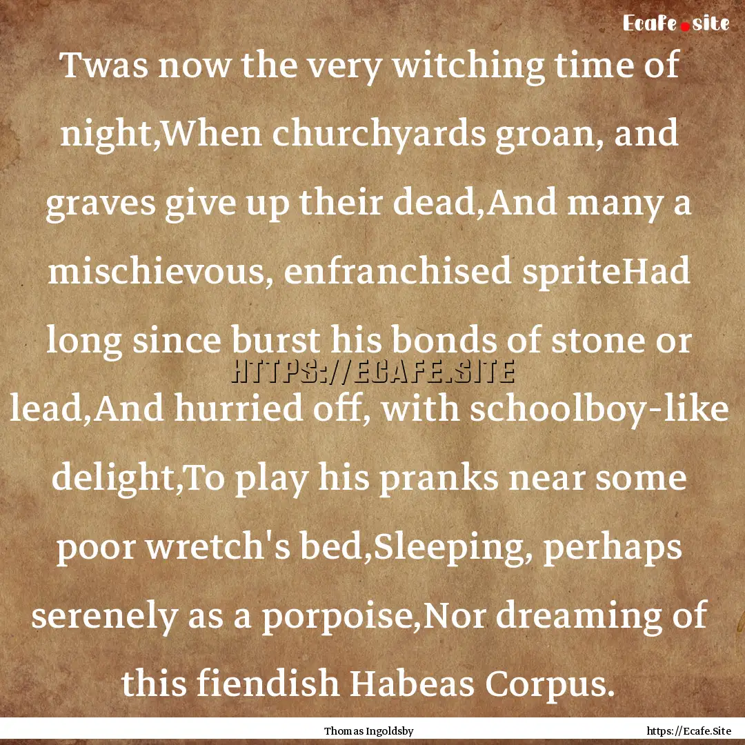 Twas now the very witching time of night,When.... : Quote by Thomas Ingoldsby