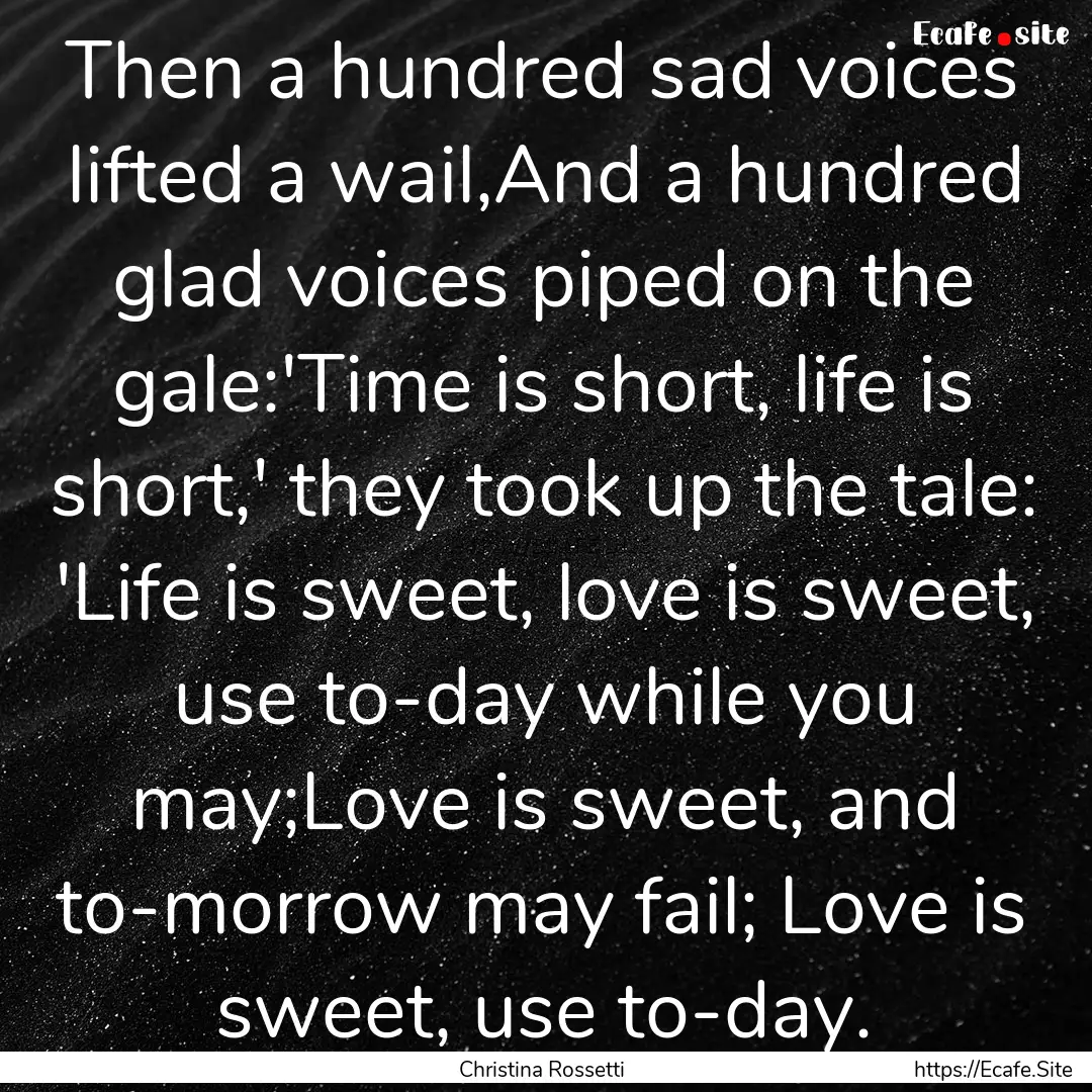 Then a hundred sad voices lifted a wail,And.... : Quote by Christina Rossetti