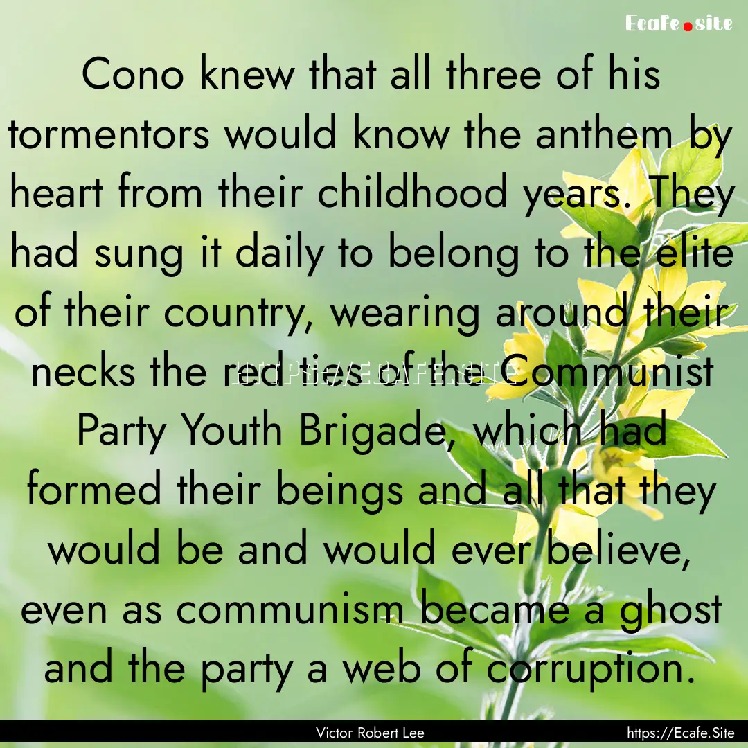 Cono knew that all three of his tormentors.... : Quote by Victor Robert Lee