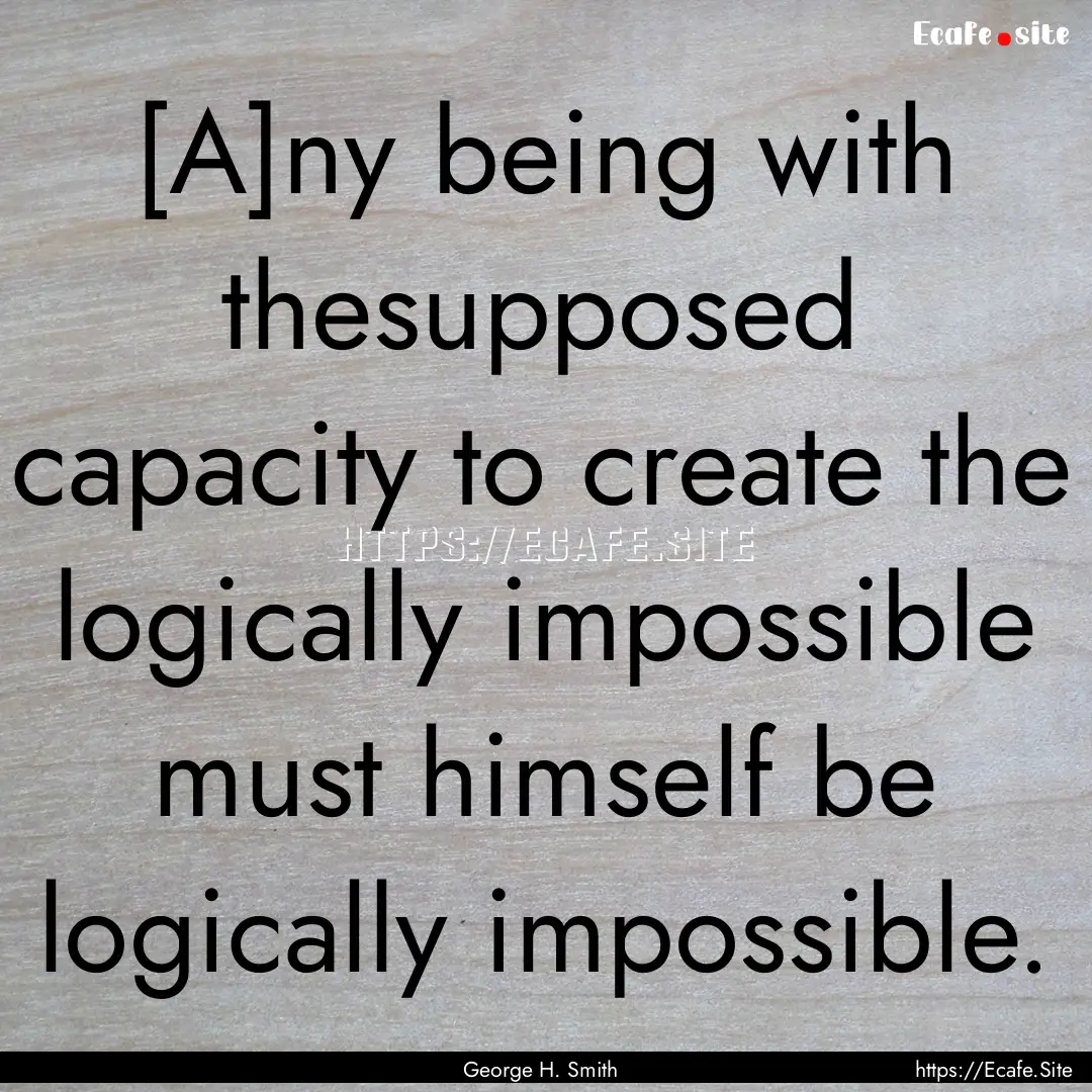 [A]ny being with thesupposed capacity to.... : Quote by George H. Smith