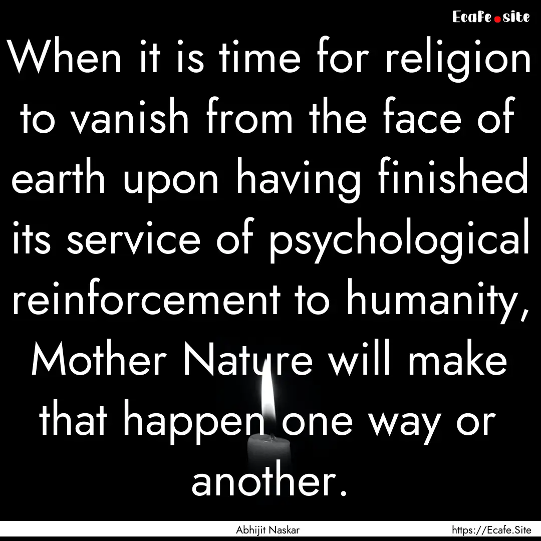 When it is time for religion to vanish from.... : Quote by Abhijit Naskar