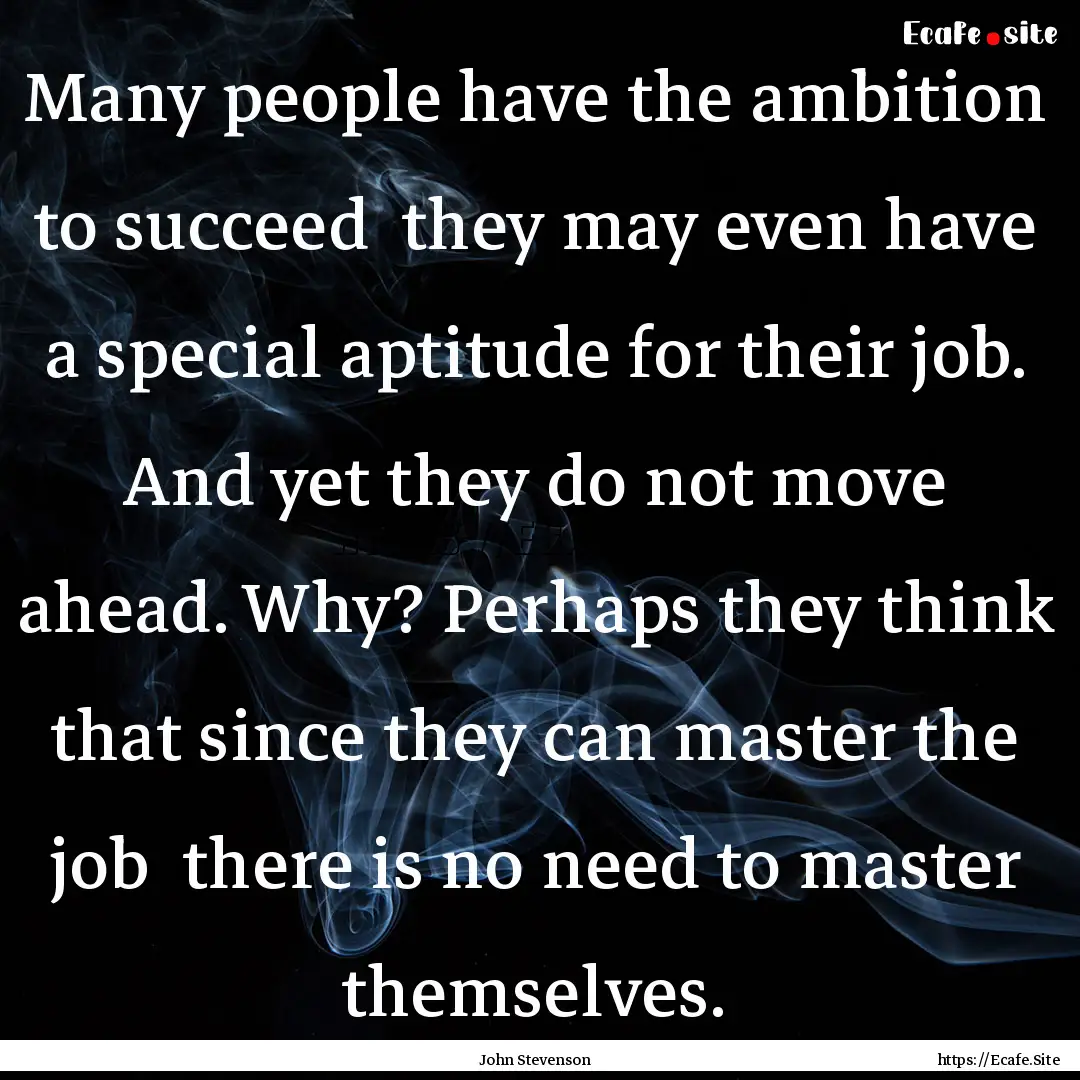 Many people have the ambition to succeed.... : Quote by John Stevenson