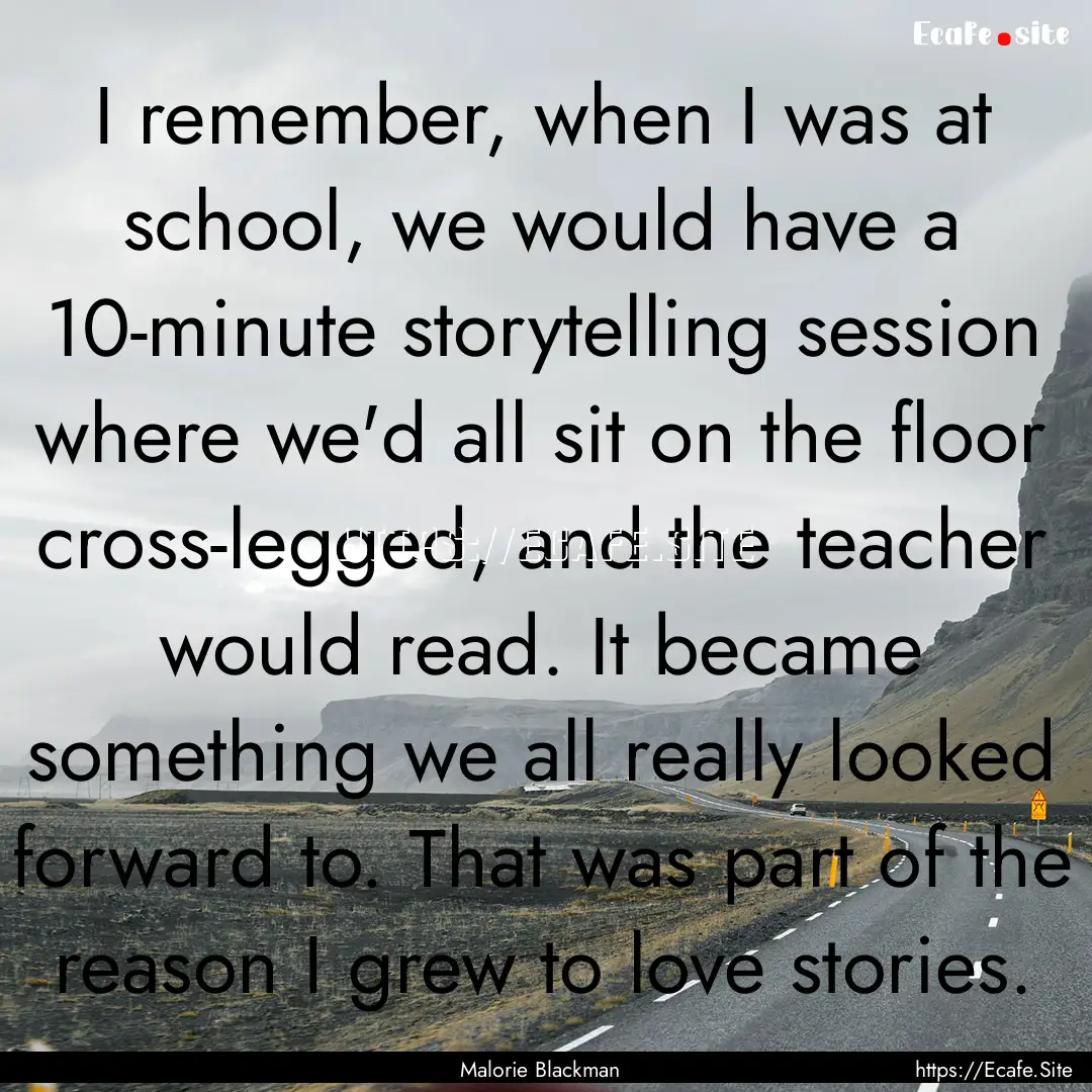 I remember, when I was at school, we would.... : Quote by Malorie Blackman