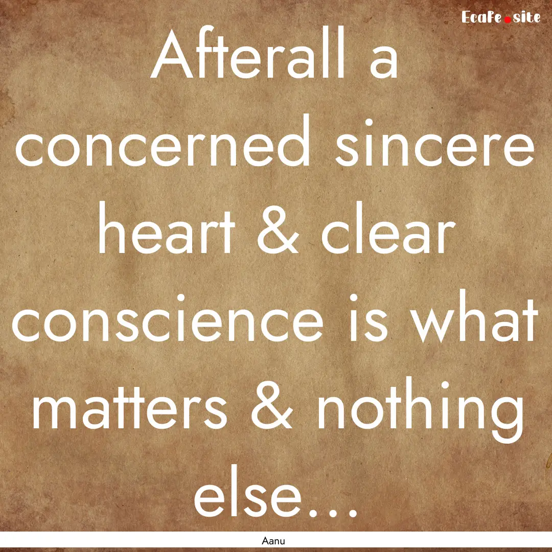 Afterall a concerned sincere heart & clear.... : Quote by Aanu