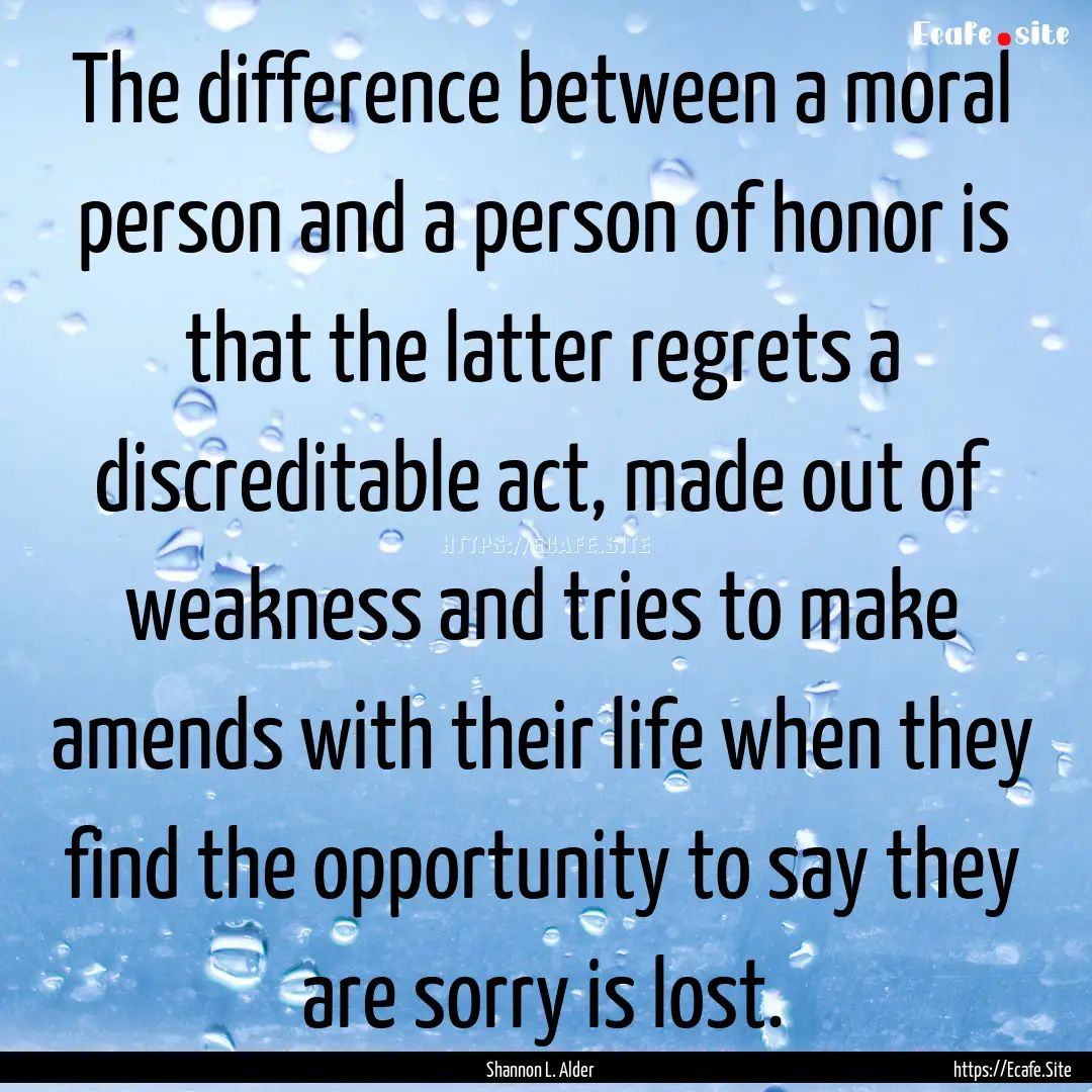 The difference between a moral person and.... : Quote by Shannon L. Alder