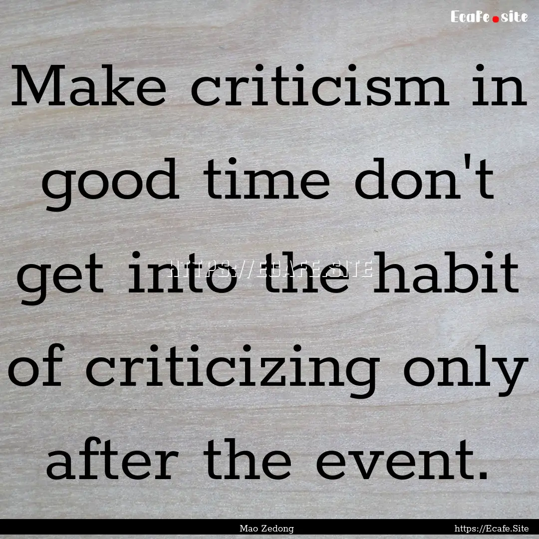 Make criticism in good time don't get into.... : Quote by Mao Zedong