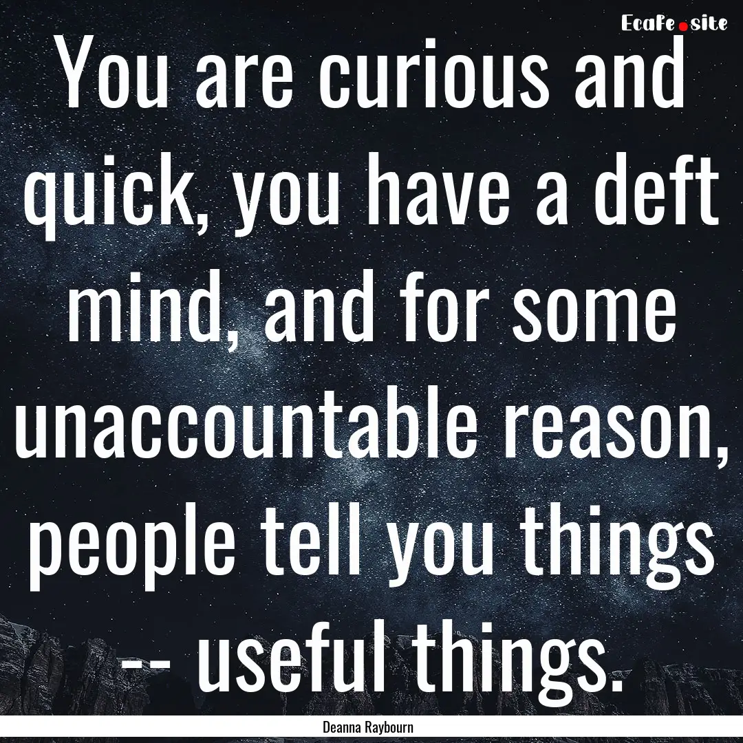 You are curious and quick, you have a deft.... : Quote by Deanna Raybourn