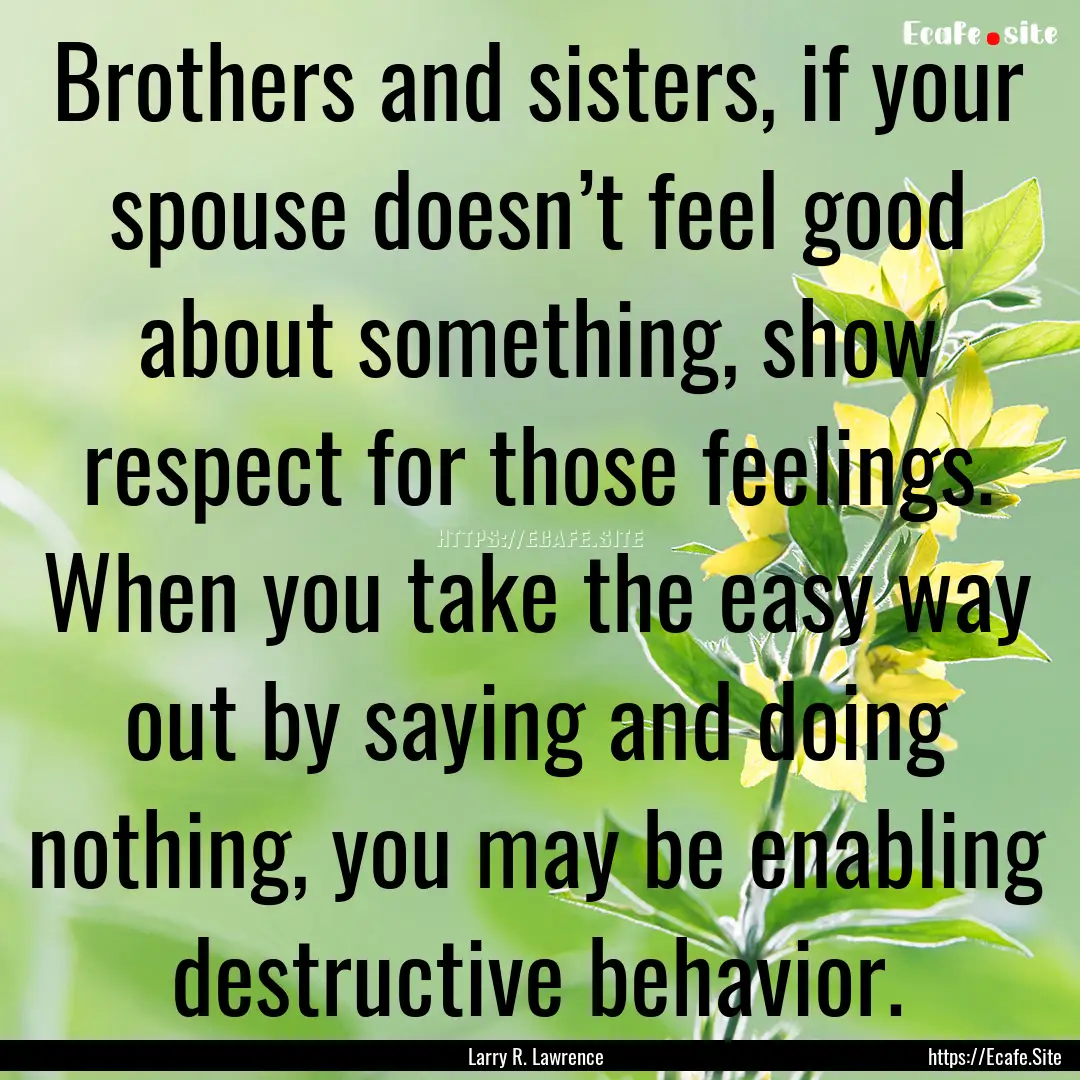 Brothers and sisters, if your spouse doesn’t.... : Quote by Larry R. Lawrence