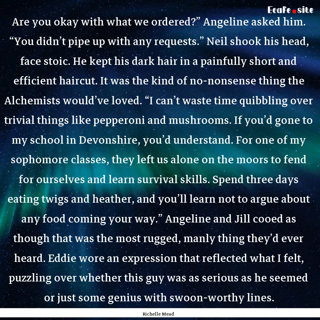 Are you okay with what we ordered?” Angeline.... : Quote by Richelle Mead