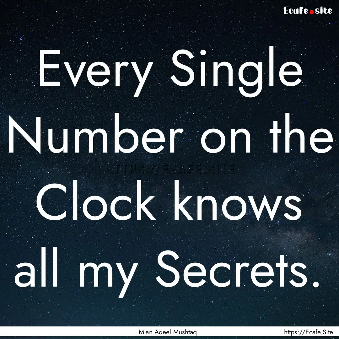 Every Single Number on the Clock knows all.... : Quote by Mian Adeel Mushtaq