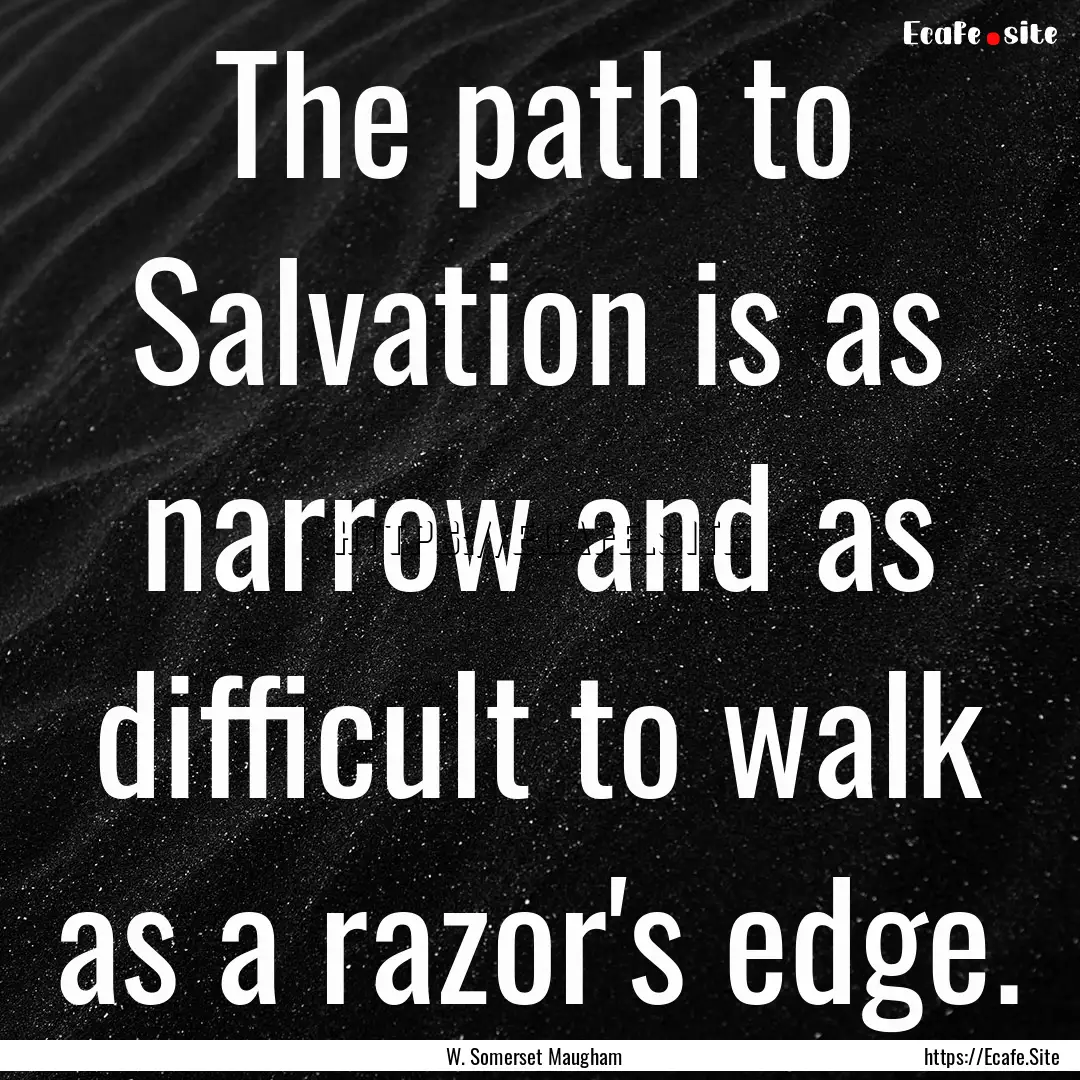 The path to Salvation is as narrow and as.... : Quote by W. Somerset Maugham