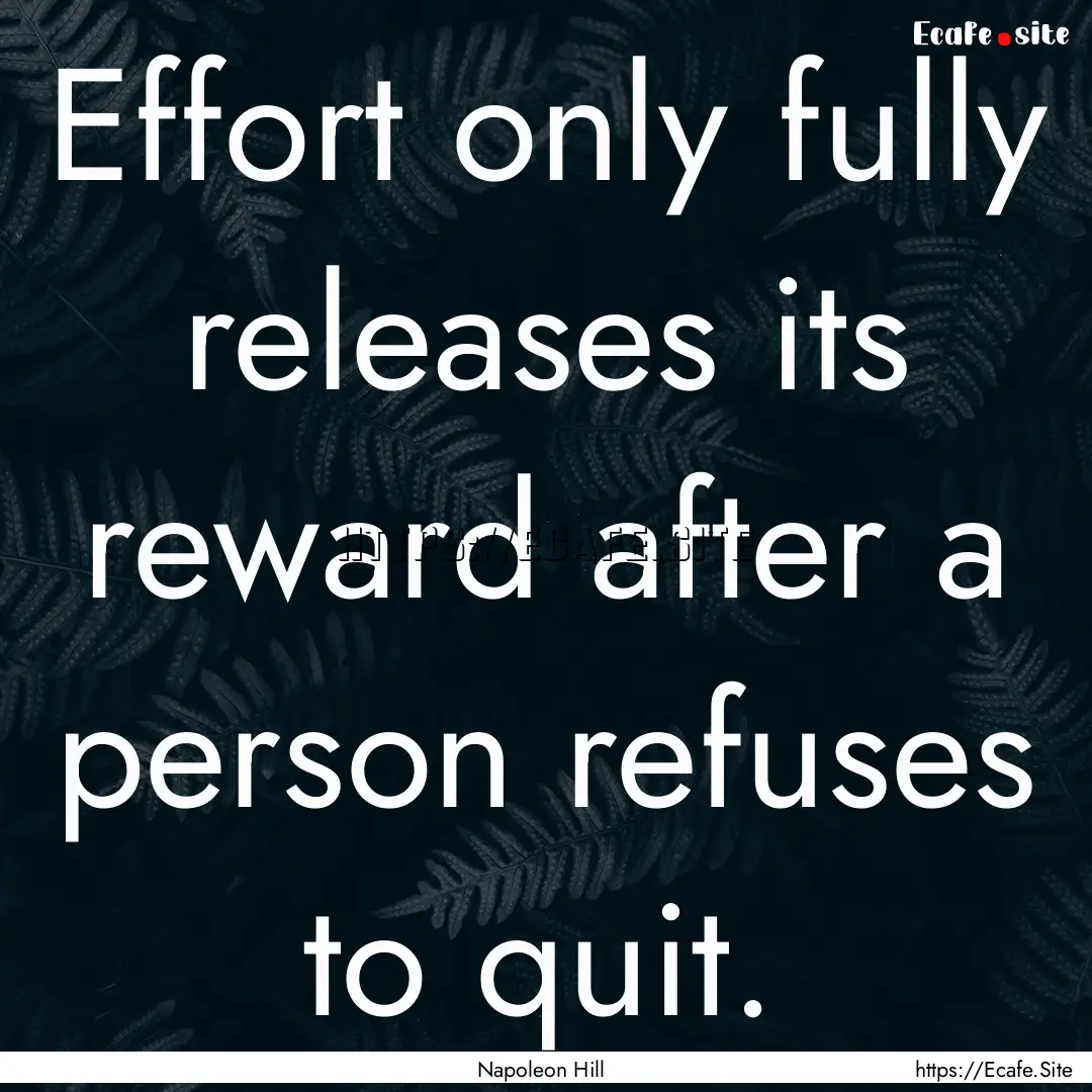 Effort only fully releases its reward after.... : Quote by Napoleon Hill