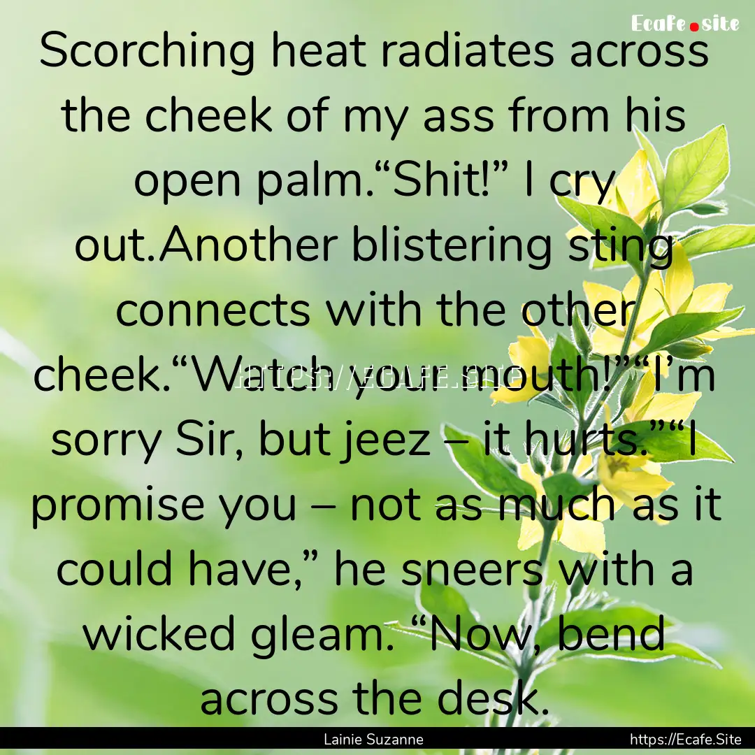 Scorching heat radiates across the cheek.... : Quote by Lainie Suzanne