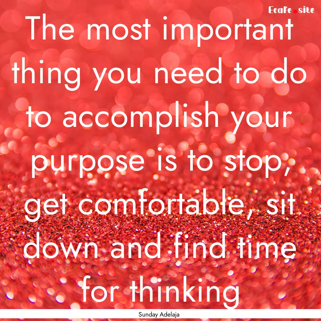 The most important thing you need to do to.... : Quote by Sunday Adelaja